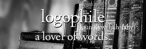 logophil|Logophile Definition, Etymology, and Use .